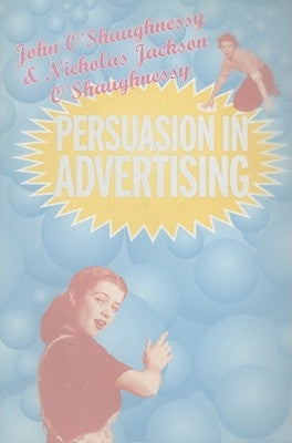 Persuasion in Advertising by O'Shaugnessy, John