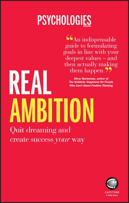 Real Ambition: Quit Dreaming and Create Success Your Way by Psychologies Magazine