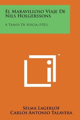 El Maravilloso Viaje de Nils Holgerssons: A Traves de Suecia (1921) by Lagerlof, Selma