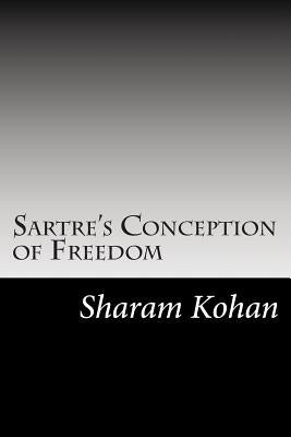 Sartre's Conception of Freedom by Kohan, Sharam