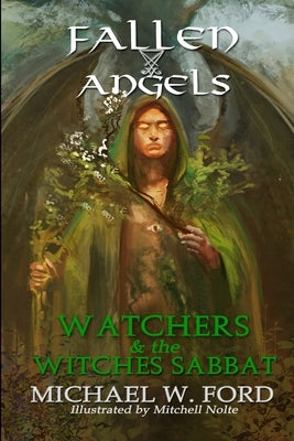 Fallen Angels: Watchers and the Witches Sabbat by Ford, Michael W.