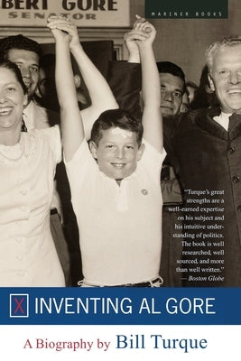 Inventing Al Gore: A Biography by Turque, Bill