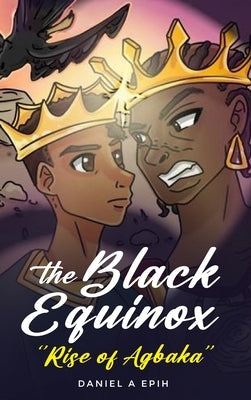 The Black Equinox Rise of Agbaka by Epih, Daniel A.