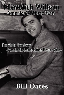 Meredith Willson - America's Music Man by Oates, Bill