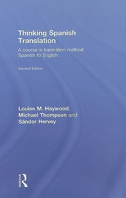 Thinking Spanish Translation: A Course in Translation Method: Spanish to English by Thompson, Michael