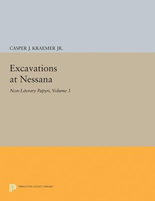 Excavations at Nessana, Volume 3: Non-Literary Papyri by Kraemer, C. J.