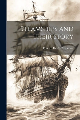 Steamships and Their Story by Chatterton, Edward Keble