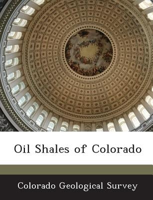 Oil Shales of Colorado by Colorado Geological Survey