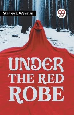 Under The Red Robe by Weyman, Stanley J.