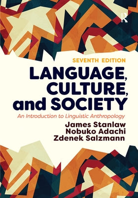 Language, Culture, and Society: An Introduction to Linguistic Anthropology by Stanlaw, James