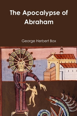 The Apocalypse of Abraham by Box, George Herbert