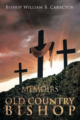 Memoirs of an Old Country Bishop by Caractor, Bishop William B.