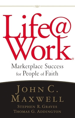 The Life@work: Marketplace Success for People of Faith by Maxwell, John C.
