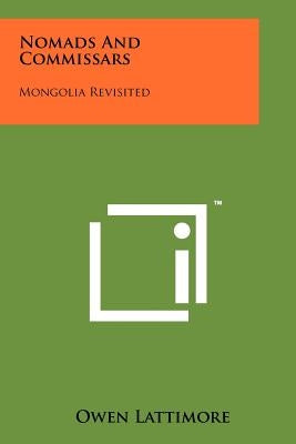 Nomads And Commissars: Mongolia Revisited by Lattimore, Owen