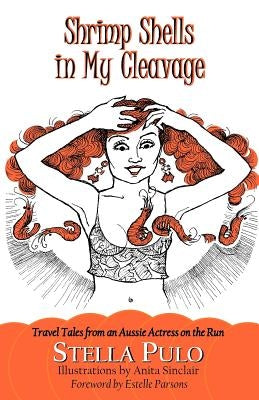 Shrimp Shells in My Cleavage: Travel Tales from an Aussie Actress on the Run by Sinclair, Anita