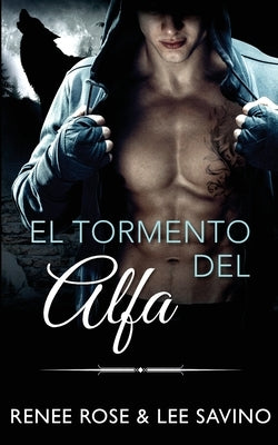 El tormento del alfa by Rose, Renee