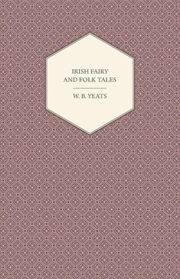 Irish Fairy and Folk Tales by Yeats, William Butler