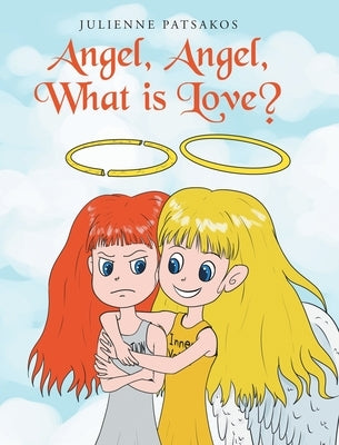 Angel, Angel, What is Love? by Patsakos, Julienne