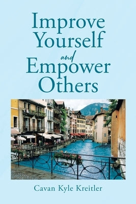 Improve Yourself and Empower Others by Kreitler, Cavan Kyle