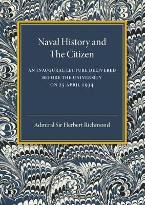 Naval History and the Citizen by Richmond, Admiral Sir Herbert