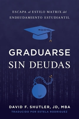 Graduarse Sin Deudas by Shutler, David F.