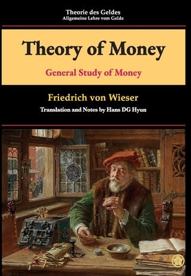 Theory of Money: General Study of Money by Von Wieser, Friedrich