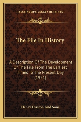 The File In History: A Description Of The Development Of The File From The Earliest Times To The Present Day (1921) by Henry Disston and Sons