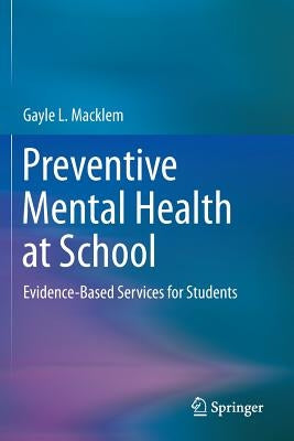 Preventive Mental Health at School: Evidence-Based Services for Students by Macklem, Gayle L.
