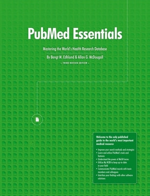 PubMed Essentials, Mastering the World's Health Research Database by Edhlund, Bengt