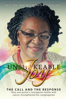 Unshakeable Joy: The Call and the Response by Johnson, Rev Dr Wilma Robena