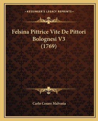 Felsina Pittrice Vite De Pittori Bolognesi V3 (1769) by Malvasia, Carlo Cesare