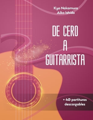 De Cero a Guitarrista: Manual para aprender a tocar la guitarra para principiantes by Ishida, Aiko