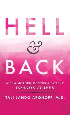 Hell & Back: Wife & Mother, Doctor & Patient, Dragon Slayer by Aronoff, Tali Lando