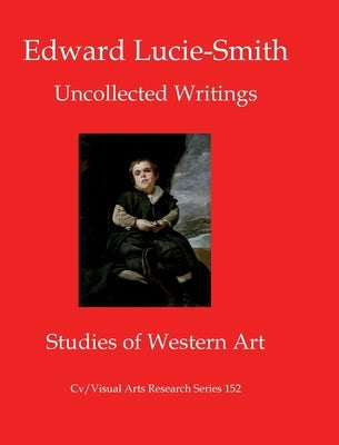 Uncollected Writings by Lucie-Smith, Edward