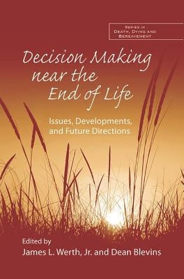 Decision Making near the End of Life: Issues, Developments, and Future Directions by Werth, James L., Jr.