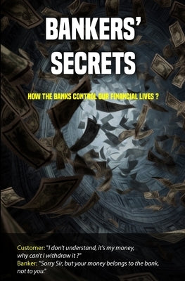 Bankers' secrets: How the banks control our financial lives ? by Allemand, Pierre-Antoine
