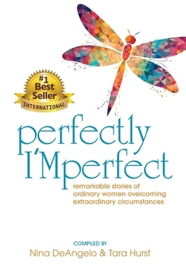 Perfectly I'Mperfect: remarkable stories of ordinary women overcoming extraordinary circumstances by Deangelo, Nina