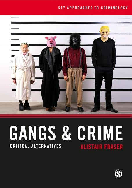 Gangs & Crime: Critical Alternatives by Fraser, Alistair