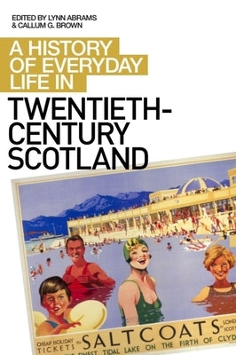 A History of Everyday Life in Twentieth-Century Scotland by Abrams, Lynn