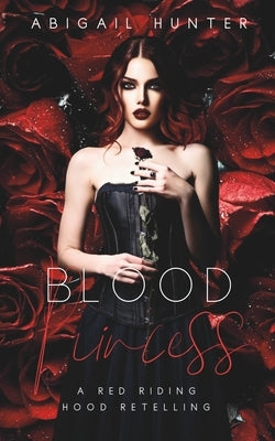 Blood Princess: Vampire x Wolf Shifter Reverse Harem Fairy Tale Retelling Red Riding Hood Fated Mates by Hunter, Abigail