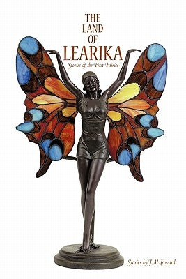 The Land of Learika: Stories of the First Fairies by Leonard, J. M.