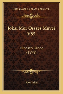 Jokai Mor Osszes Muvei V85: Nincsen Ordog (1898) by Jokai, Mor