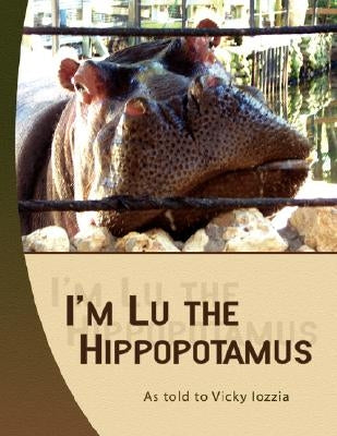 I'm Lu the Hippopotamus by Iozzia, Victoria