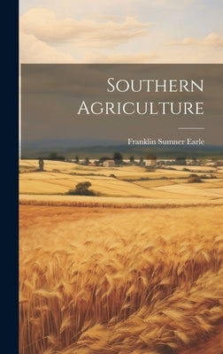 Southern Agriculture by Earle, Franklin Sumner