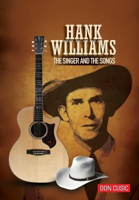 Hank Williams: The Singer and The Songs by Cusic, Don