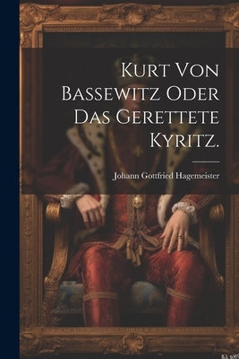 Kurt von Bassewitz oder das gerettete Kyritz. by Hagemeister, Johann Gottfried