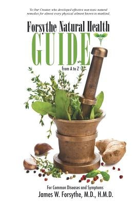 Forsythe Natural Health Guide From A to Z: For Common Diseases and Symptoms by Forsythe, H. M. D.