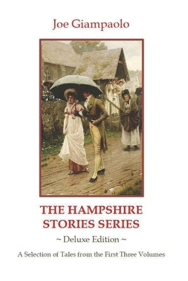 The Hampshire Stories Series: Deluxe Edition, A Selection of Tales from the First Three Volumes by Giampaolo, Joe