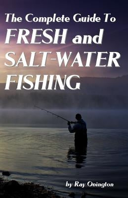 The Complete Guide To Fresh And Salt-Water Fishing by Ovington, Ray