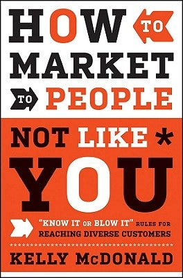 How to Market to People Not Like You by McDonald, Kelly